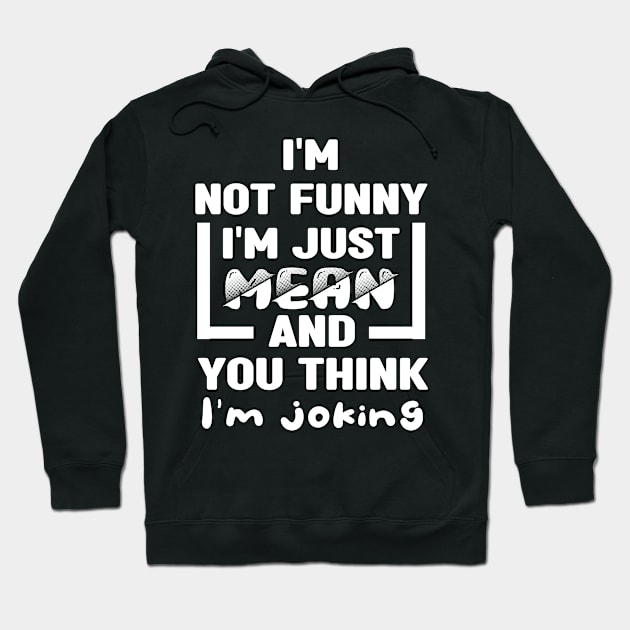 I'm not funny I'm just mean and you think I'm joking Hoodie by MBRK-Store